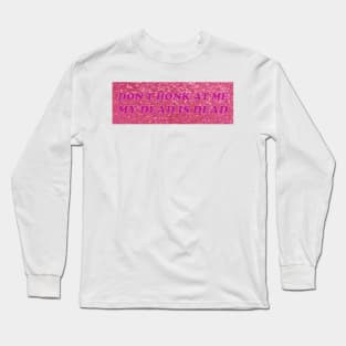 Don't Honk at me my dead is dead Long Sleeve T-Shirt